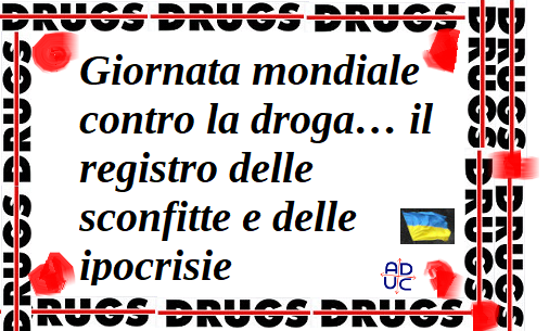 ADUC – Artículo – Día Mundial Contra el Abuso de Drogas… Un historial de fracasos e hipocresías